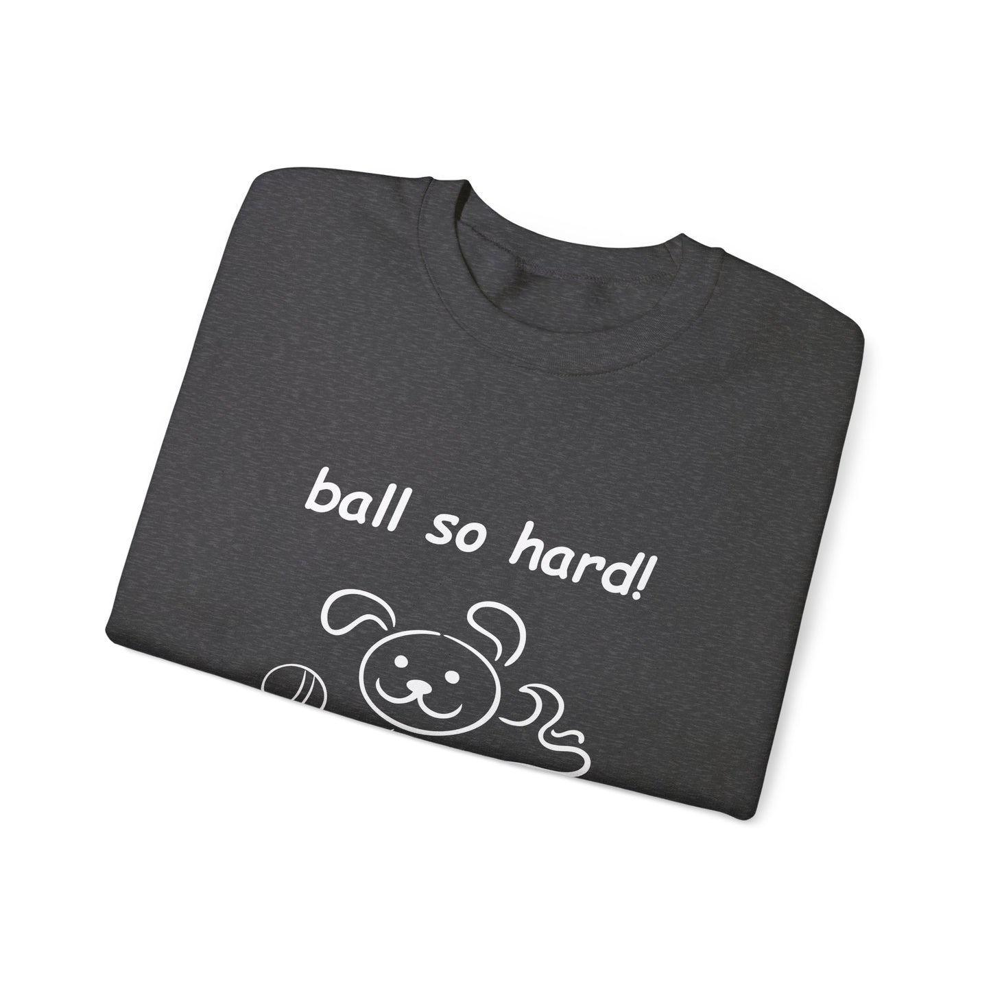 Ball So Hard! - Unisex Heavy Blend™ Crewneck Sweatshirt