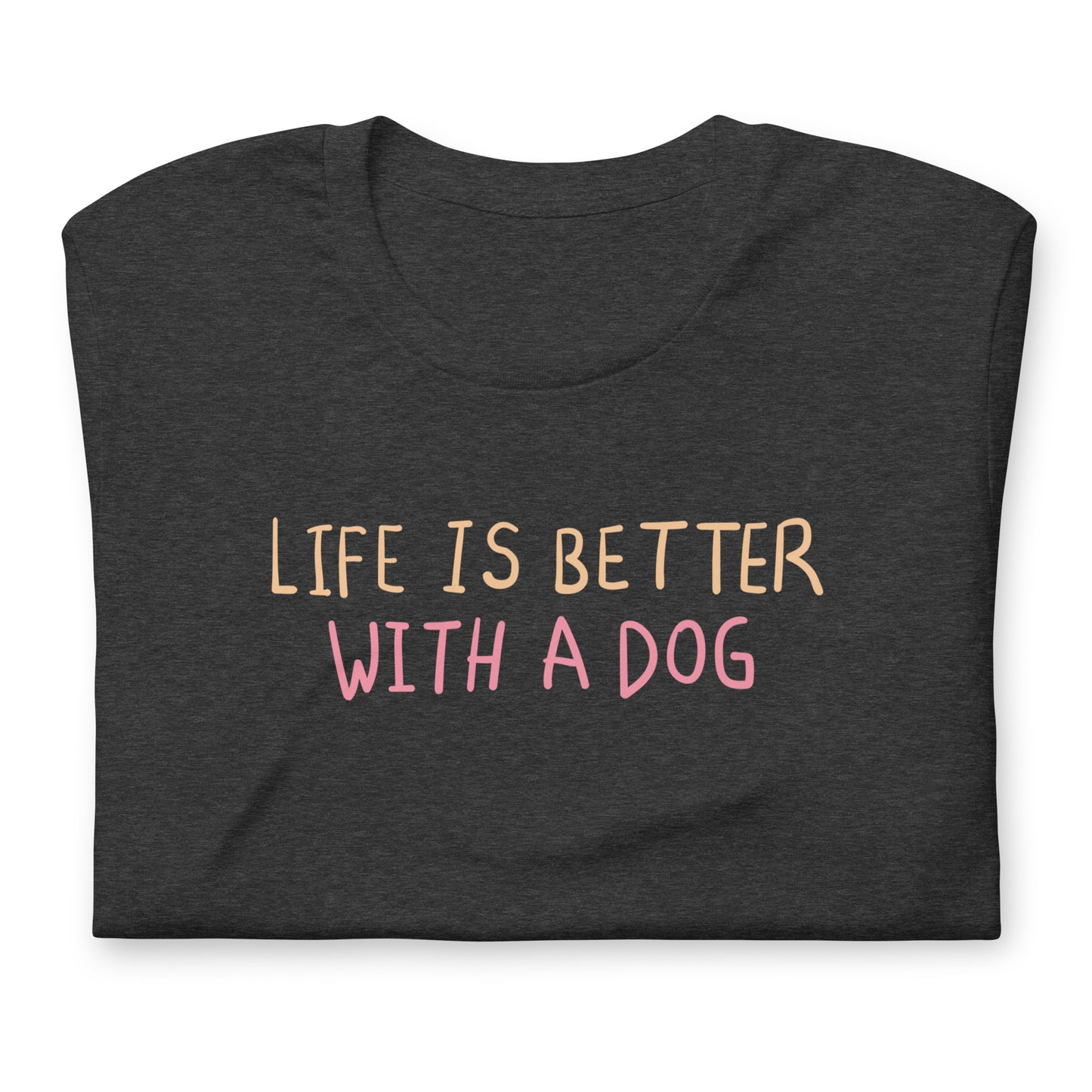 "Life is Better with a Dog" T-Shirt - Unisex Dog Lover Tee - Pet Owner Gift - Soft Cotton Animal Shirt - Casual Canine Top