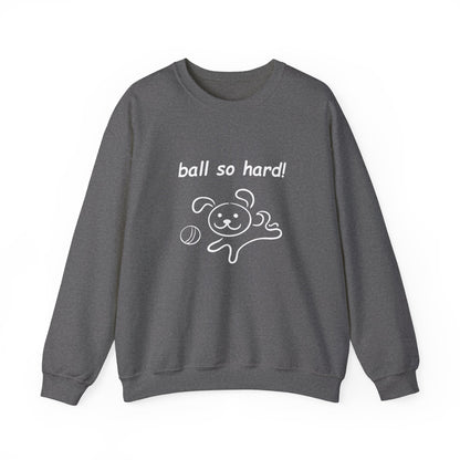 Ball So Hard! - Unisex Heavy Blend™ Crewneck Sweatshirt