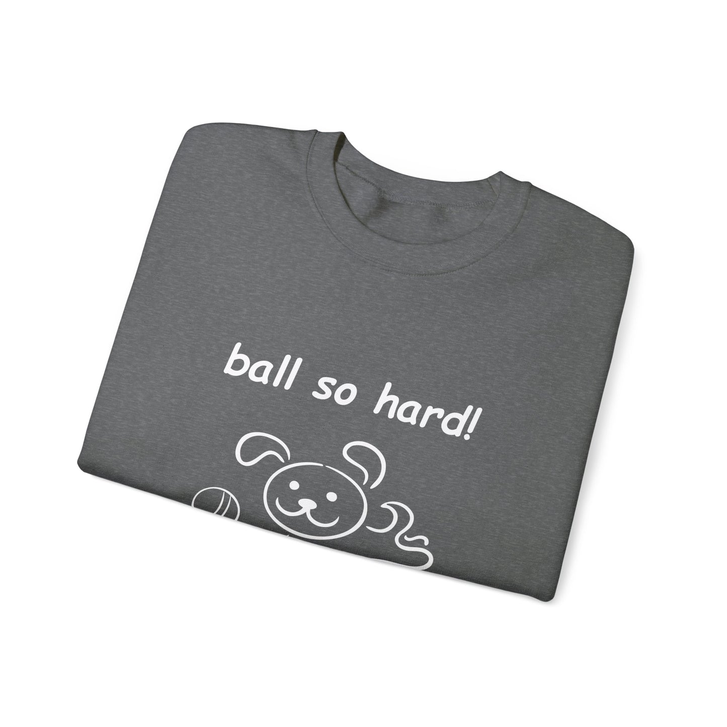 Ball So Hard! - Unisex Heavy Blend™ Crewneck Sweatshirt