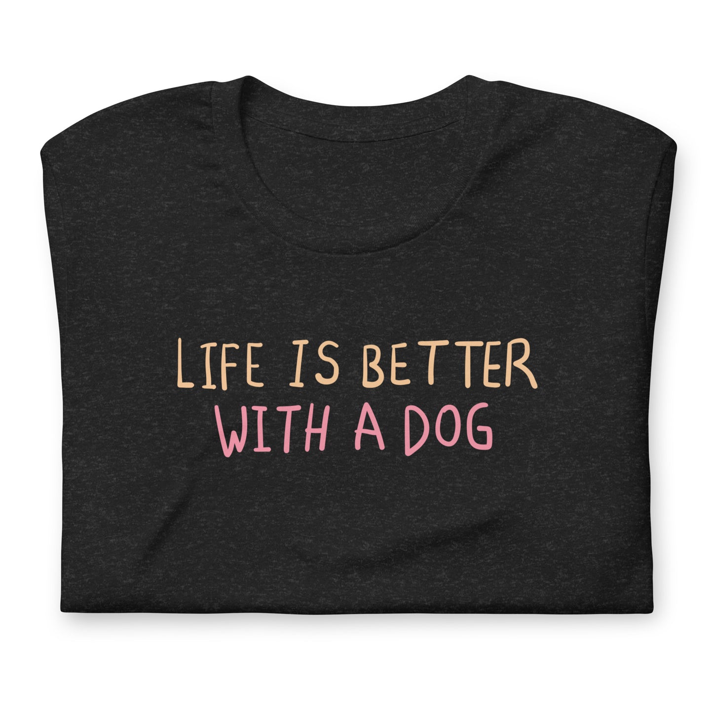 "Life is Better with a Dog" T-Shirt - Unisex Dog Lover Tee - Pet Owner Gift - Soft Cotton Animal Shirt - Casual Canine Top