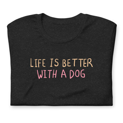 "Life is Better with a Dog" T-Shirt - Unisex Dog Lover Tee - Pet Owner Gift - Soft Cotton Animal Shirt - Casual Canine Top